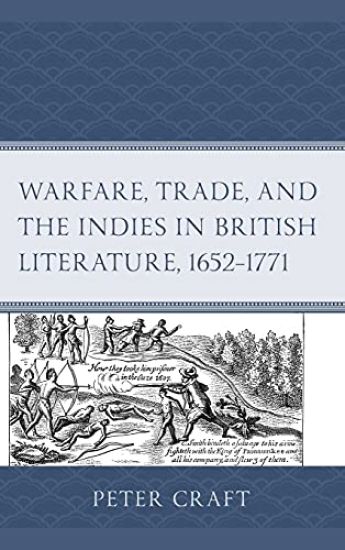 Warfare, Trade, and the Indies in British Literature, 1652–1771
