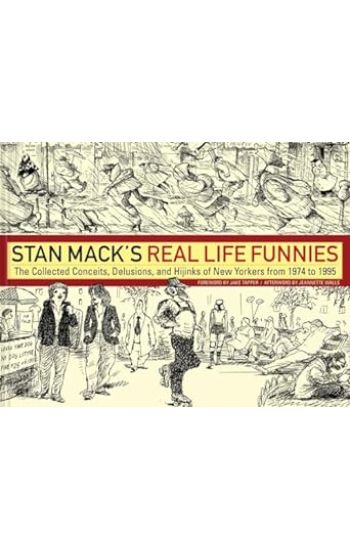 Stan Mack's Real Life Funnies: The Collected Conceits, Delusions, and Hijinks of New Yorkers from 1974 to 1995