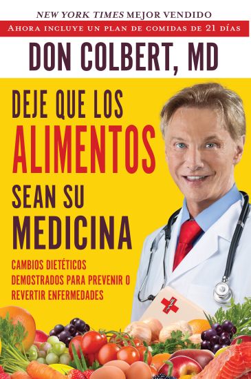 Deje Que Los Alimentos Sean Su Medicina: Cambios Dieteticos Demostrados Para Prevenir O Revertir Enfermedades