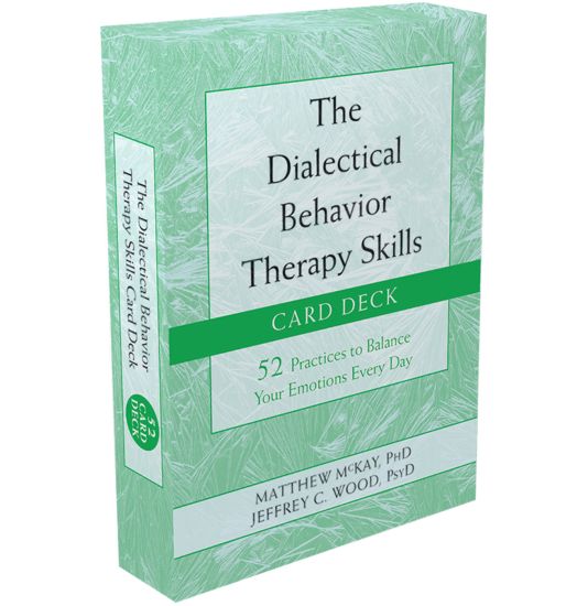 The Dialectical Behavior Therapy Skills Card Deck