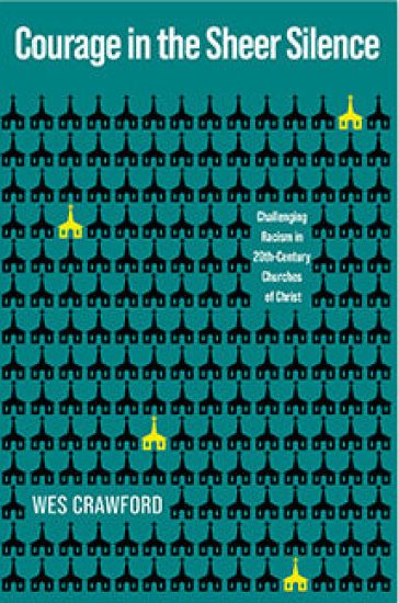 Courage in the Sheer Silence: Challenging Racism in the 20th-Century Churches of Christ