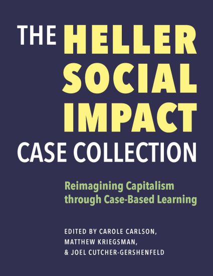 The Heller Social Impact Case Collection – Reimagining Capitalism through Case–Based Learning
