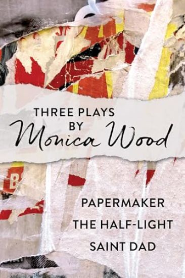 Three Plays by Monica Wood