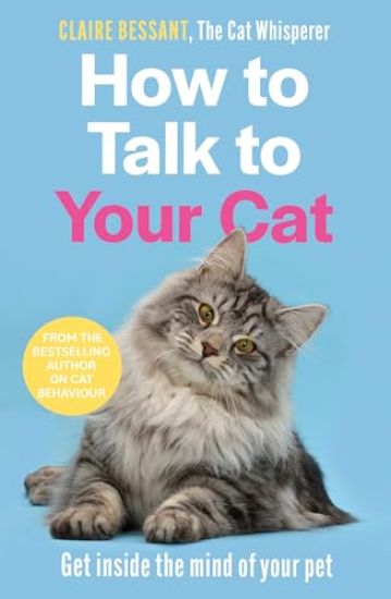 How to Talk to Your Cat: Get Inside the Mind of Your Pet