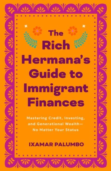 The Rich Hermana's Guide to Immigrant Finances