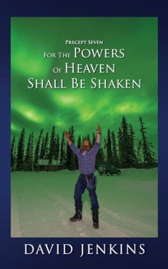 Precept Seven for the Powers of Heaven Shall Be Shaken