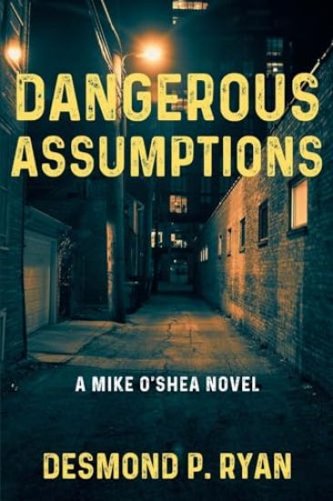 Dangerous Assumptions: A Mike O'Shea Novel