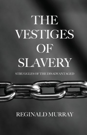 The Vestiges of Slavery: Struggles of the Disadvantaged
