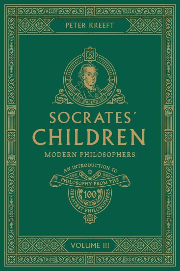 Socrates' Children: An Introduction to Philosophy from the 100 Greatest Philosophers: Volume III: Modern Philosophers Volume 3