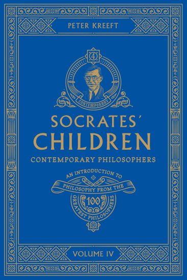 Socrates' Children: An Introduction to Philosophy from the 100 Greatest Philosophers: Volume IV: Contemporary Philosophers Volume 4