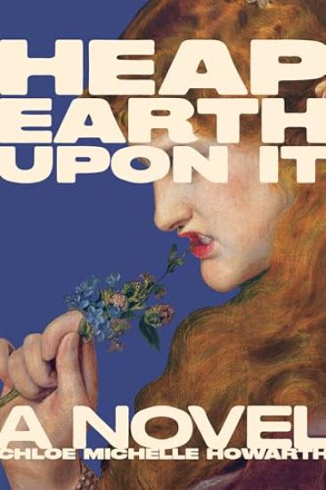 Heap Earth Upon It: Exclusive American Edition with Additional Material