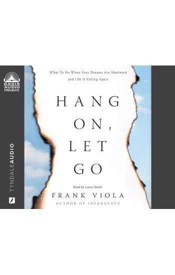 Hang On, Let Go: What to Do When Your Dreams Are Shattered and Life Is Falling Apart