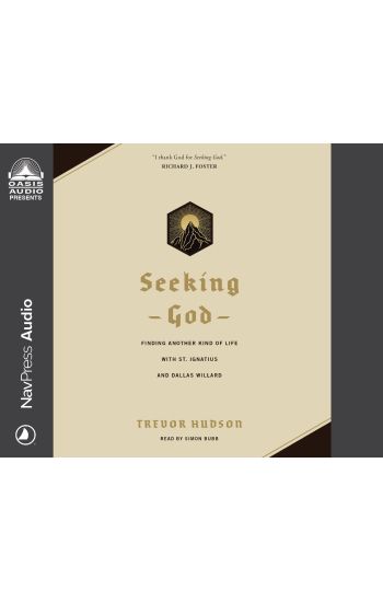 Seeking God: Finding Another Kind of Life with St. Ignatius and Dallas Willard