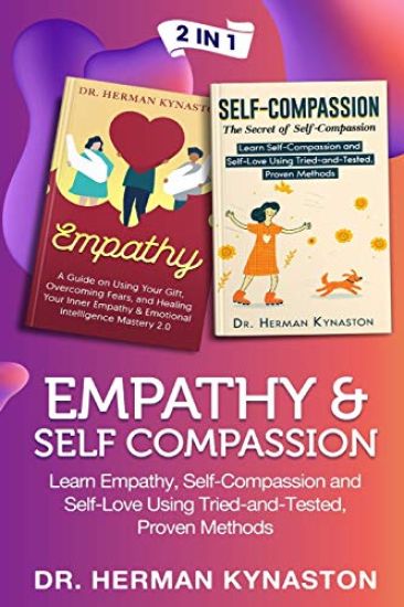 Empathy & Self Compassion 2 in 1: Learn Empathy, Self-Compassion and Self-Love Using Tried-and-Tested, Proven Methods