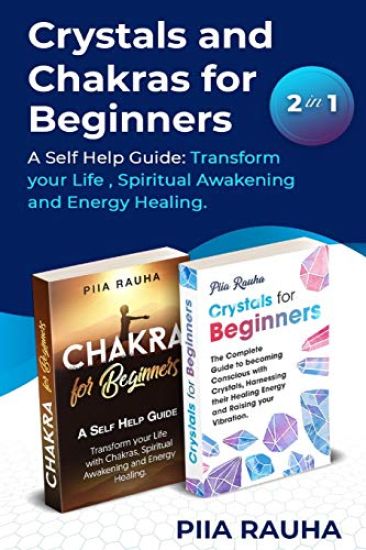 Crystals And Chakras for Beginners: A Self Help Guide: Transform your Life, Spiritual Awakening and Energy Healing.