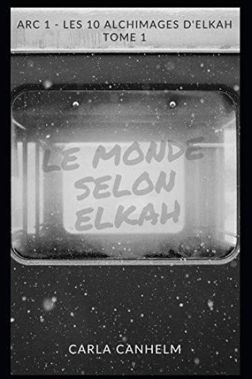 Le monde selon Elkah: Arc 1 - Tome 1 - Les 10 Alchimages d'Elkah