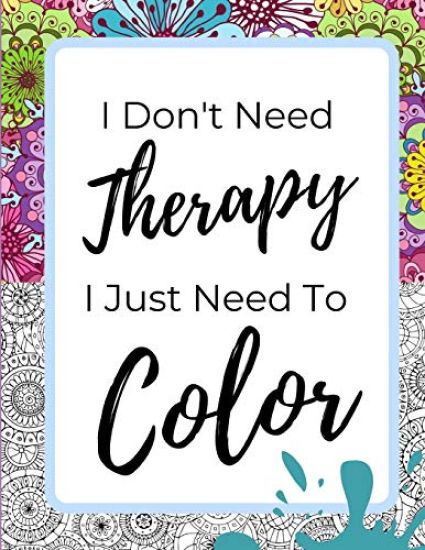 I Just Need To Color: Adult Coloring Book With Gorgeous Mandalas Designed For Relaxation And Art Therapy