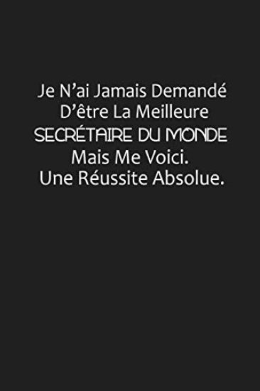 Je N'ai Jamais Demandé D'être La Meilleure Secrétaire Du Monde: Cadeau Humour Secrétaire