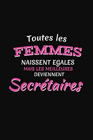 Toutes Les Femmes Naissent Égales Mais Les Meilleures Deviennent Secrétaires: Cadeau Secrétaire Original