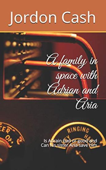 A family in space with Adrian and Aria: Is Adrain bad or good and can his sister save him
