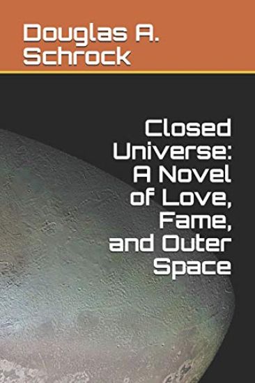 Closed Universe: A Novel of Love, Fame, and Outer Space