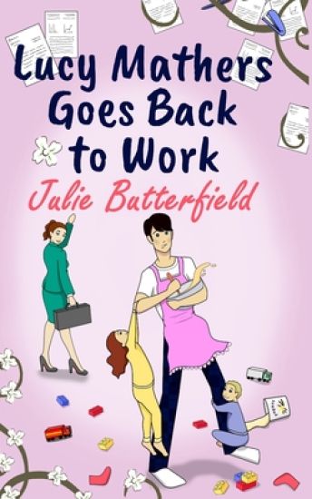 Lucy Mathers Goes Back To Work: A romantic comedy about the trials and tribulations of returning to the workplace!
