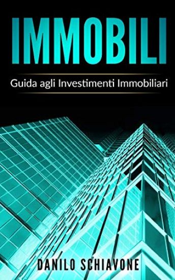 Immobili: Guida agli Investimenti Immobiliari