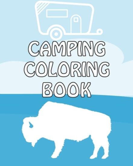Camping Coloring Book: Happy Camper Activity Book for Road Trips in the RV - Coloring Book for Boys & Girls - A Fun Kid Workbook Game For Learning & C