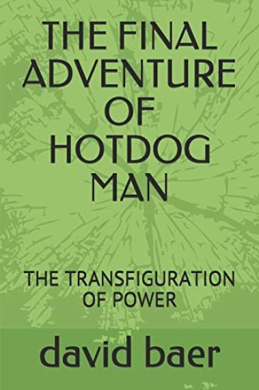 The Final Adventure of Hotdog Man: The Transfiguration of Power
