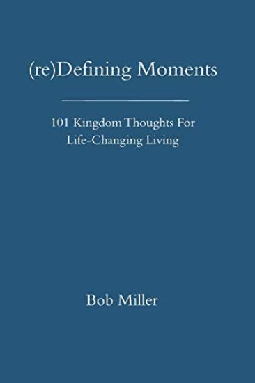 (re)Defining Moments: 101 Kingdom Thoughts For Life-Changing Liivng