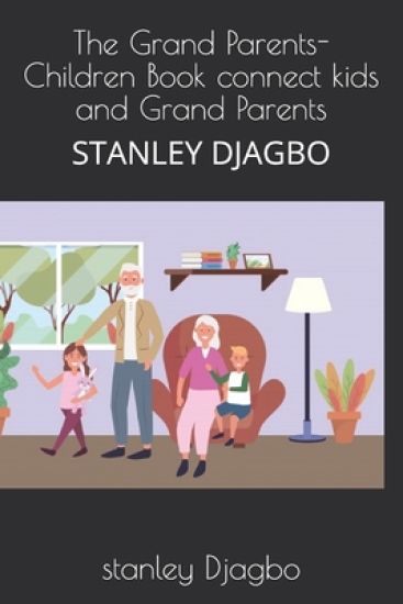 The Grand Parents- Children Book connect kids and Grand Parents: Stanley Djagbo