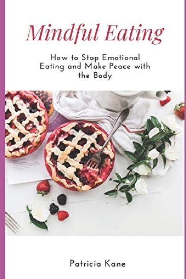 Mindful Eating: How to Stop Emotional Eating and Make Peace with the Body