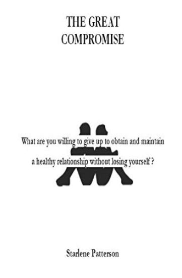 The Great Compromise: What are you willing to give up to obtain and maintain a healthy relationship without losing yourself?