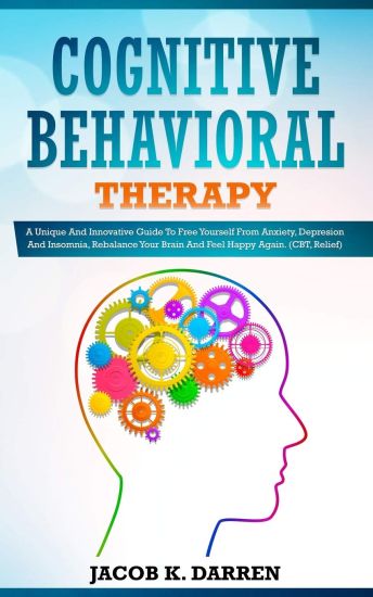 Cognitive Behavioral Therapy: A Uniԛuе And Innovative Guide To Frее Yourself Frоm Anxiety, Dерrе