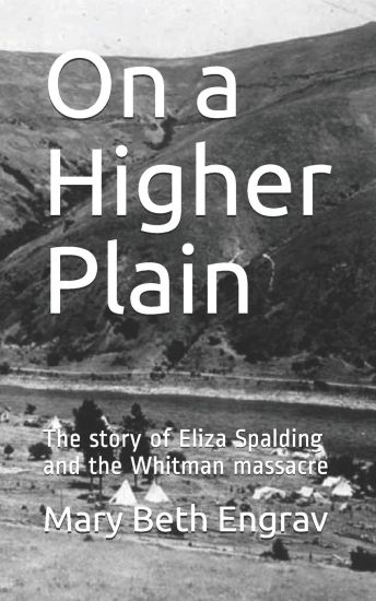 On a Higher Plain: The story of Eliza Spalding and the Whitman massacre