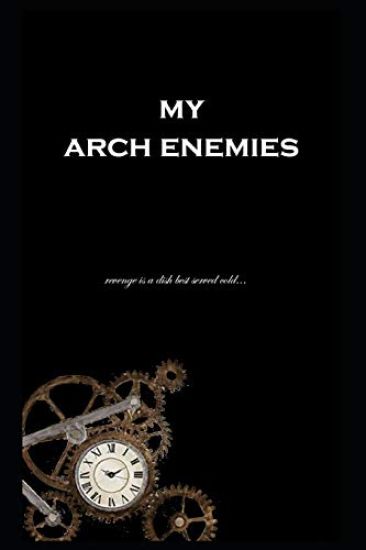 My Arch Enemies: Revenge is a dish best served cold...