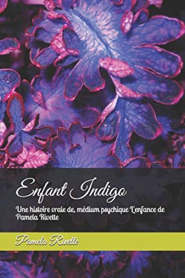 Enfant Indigo: Une histoire vraie de, médium psychique L'enfance de Pamela Rivette