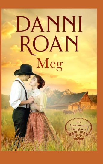 Meg Book Three: The Cattleman's Daughters: A Not Quite Spicy Western Historical Romance