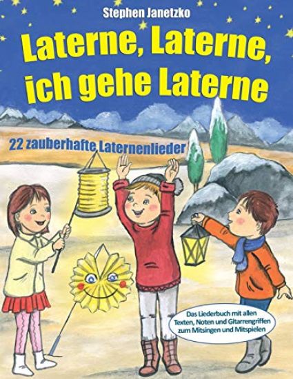 Laterne, Laterne, ich gehe Laterne - 22 zauberhafte Laternenlieder