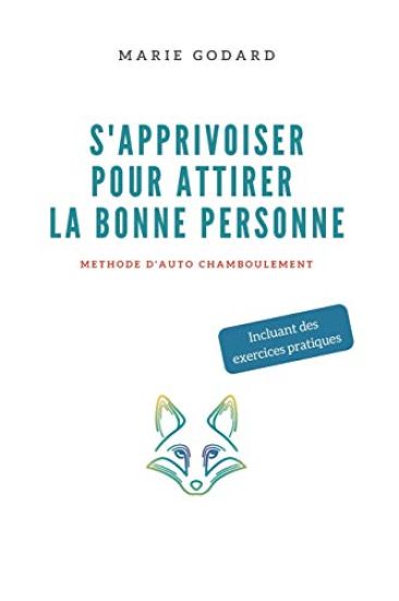 S'apprivoiser pour attirer la bonne personne: Méthode d'auto chamboulement
