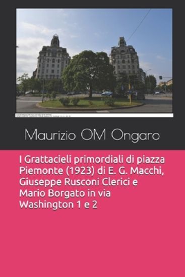 I Grattacieli primordiali di piazza Piemonte (1923) di E. G. Macchi, Giuseppe Rusconi Clerici e Mario Borgato in via Washington 1 e 2