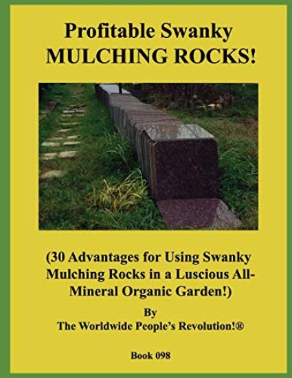 Profitable Swanky MULCHING ROCKS!: (30 Advantages for Using Swanky Mulching Rocks in a Luscious All-Mineral Organic Garden!)