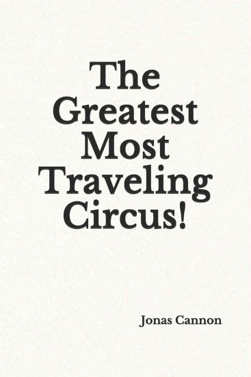 The Greatest Most Traveling Circus!