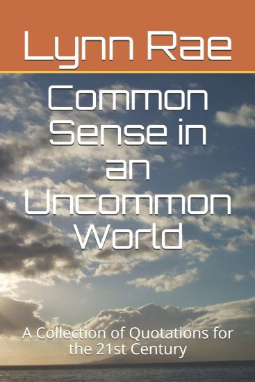 Common Sense in an Uncommon World: A Collection of Quotations for the 21st Century