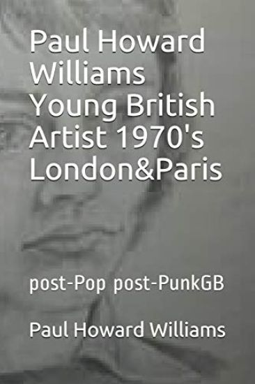 Paul Howard Williams Young British Artist 1970's London&Paris: post-Pop post-PunkGB