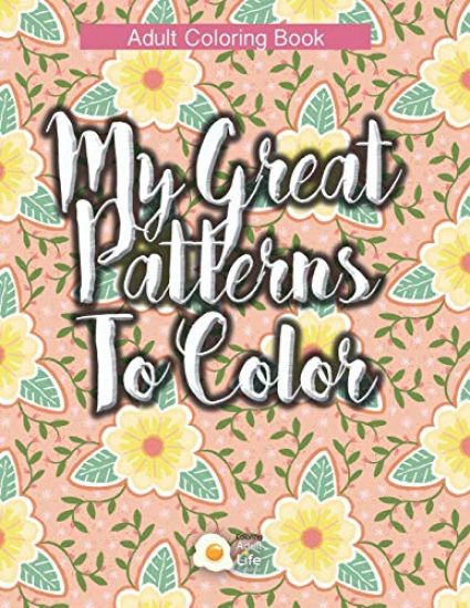 My Great Patterns to Color: Amazing designs (Geometric and Floral) Adult Coloring Book for Relax Therapy
