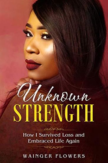 Unknown Strength: How I Survived Loss and Embraced Life Again