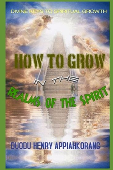 How to Grow in the Realms of the Spirit: Divine Keys to Spiritual Growth