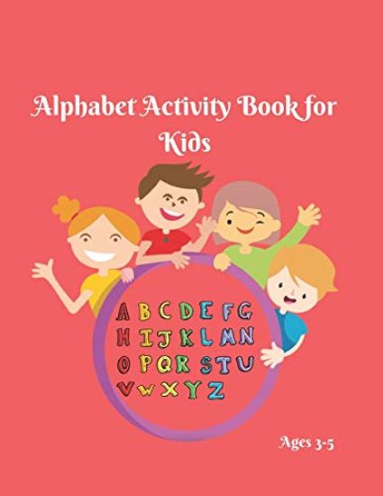 Alphabet Activity Book for Kids 3-5: Alphabet Adventure- Alphabet Writing Practice- Alphabet Book for Preschoolers- Alphabet Book Set- Alphabet Book S