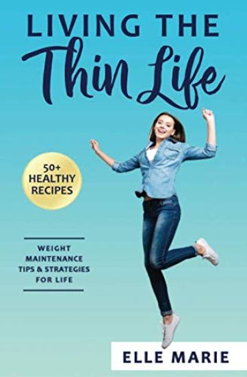 Living the Thin Life: Weight Maintenance Tips & Strategies for Life